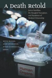 bokomslag A Death Retold: Jesica Santillan, the Bungled Transplant, and Paradoxes of Medical Citizenship
