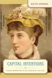 bokomslag Capital Intentions: Female Proprietors in San Francisco, 1850-1920
