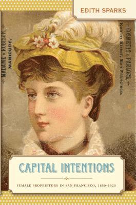 bokomslag Capital Intentions: Female Proprietors in San Francisco, 1850-1920
