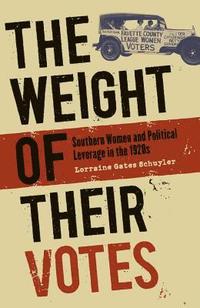 bokomslag The Weight of Their Votes: Southern Women and Political Leverage in the 1920s