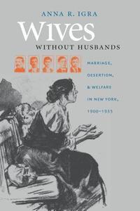 bokomslag Wives Without Husbands: Marriage, Desertion, and Welfare in New York, 1900-1935
