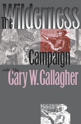 Gary W. Gallagher - The Wilderness Campaign, Häftad