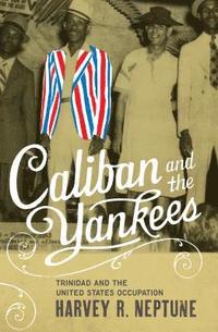 bokomslag Caliban and the Yankees: Trinidad and the United States Occupation