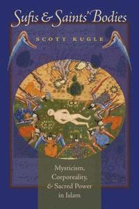 bokomslag Sufis and Saints' Bodies: Mysticism, Corporeality, and Sacred Power in Islam
