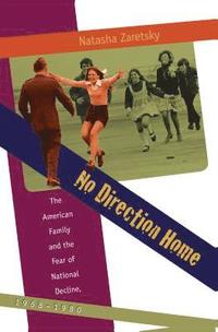 bokomslag No Direction Home: The American Family and the Fear of National Decline, 1968-1980