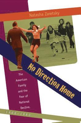 bokomslag No Direction Home: The American Family and the Fear of National Decline, 1968-1980