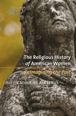 Catherine A. Brekus - Religious History of American Women, Häftad