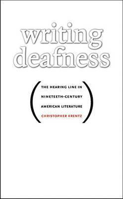 bokomslag Writing Deafness: The Hearing Line in Nineteenth-Century American Literature