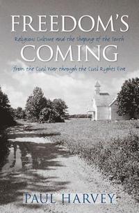 bokomslag Freedom's Coming: Religious Culture and the Shaping of the South from the Civil War through the Civil Rights Era