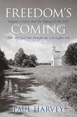 bokomslag Freedom's Coming: Religious Culture and the Shaping of the South from the Civil War through the Civil Rights Era