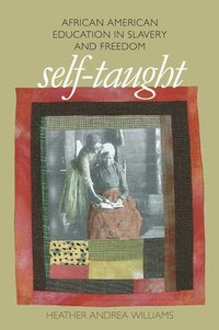 bokomslag Self-Taught: African American Education in Slavery and Freedom