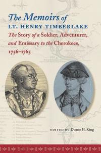 bokomslag The Memoirs of Lt. Henry Timberlake: The Story of a Soldier, Adventurer, and Emissary to the Cherokees, 1756-1765
