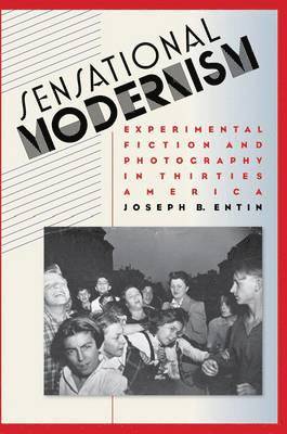 Joseph B. Entin - Sensational Modernism: Experimental Fiction and Photography in Thirties America, Häftad