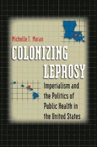 bokomslag Colonizing Leprosy: Imperialism and the Politics of Public Health in the United States