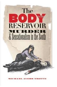bokomslag The Body in the Reservoir: Murder and Sensationalism in the South