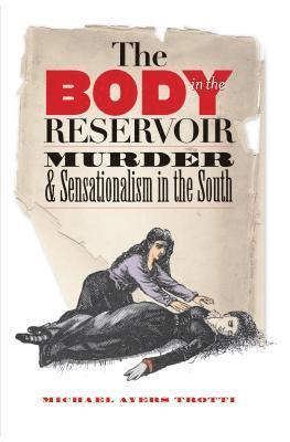 bokomslag The Body in the Reservoir: Murder and Sensationalism in the South