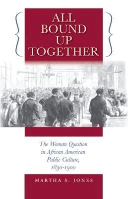 Martha S. Jones - All Bound Up Together, Häftad