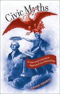 bokomslag Civic Myths: A Law-and-Literature Approach to Citizenship
