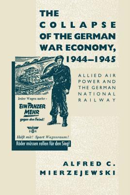 The Collapse of the German War Economy, 1944-1945 1