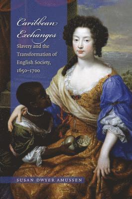 bokomslag Caribbean Exchanges: Slavery and the Transformation of English Society, 1640-1700