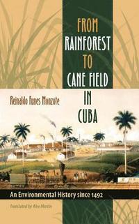 bokomslag From Rainforest to Cane Field in Cuba: An Environmental History since 1492