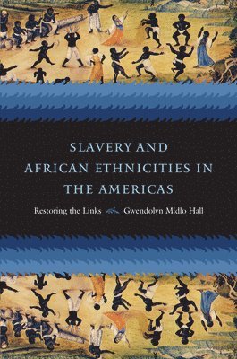 bokomslag Slavery and African Ethnicities in the Americas: Restoring the Links