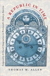 bokomslag A Republic in Time: Temporality and Social Imagination in Nineteenth-Century America