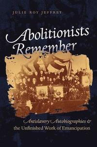bokomslag Abolitionists Remember: Antislavery Autobiographies and the Unfinished Work of Emancipation