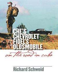 bokomslag Che's Chevrolet, Fidel's Oldsmobile: On the Road in Cuba