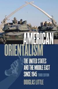 bokomslag American Orientalism: The United States and the Middle East Since 1945