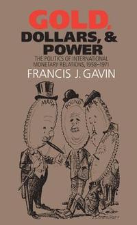 bokomslag Gold, Dollars, and Power: The Politics of International Monetary Relations, 1958-1971