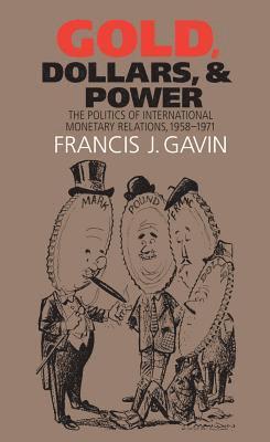 bokomslag Gold, Dollars, and Power: The Politics of International Monetary Relations, 1958-1971