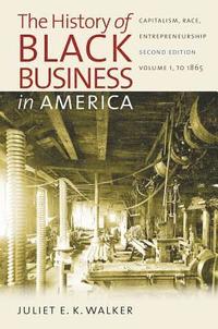 bokomslag The History of Black Business in America: Capitalism, Race, Entrepreneurship: Volume 1, to 1865
