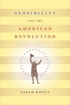 Sarah Knott - Sensibility and the American Revolution, Häftad