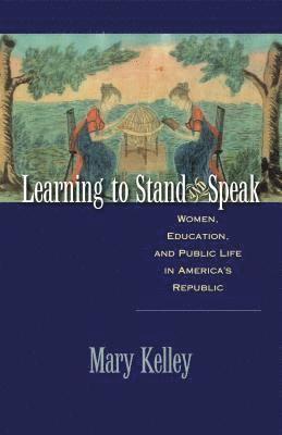 bokomslag Learning to Stand and Speak: Women, Education, and Public Life in America's Republic