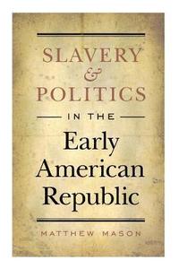 bokomslag Slavery and Politics in the Early American Republic