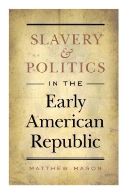 Matthew Mason - Slavery and Politics in the Early American Republic, Häftad