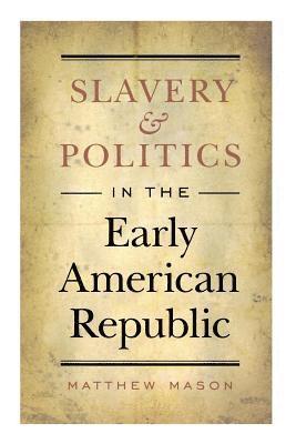 Slavery and Politics in the Early American Republic 1