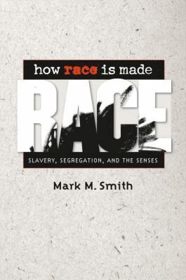 Mark M. Smith - How Race Is Made, Häftad