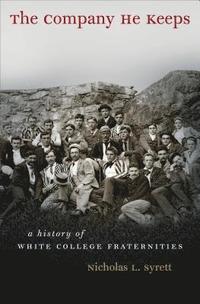 bokomslag The Company He Keeps: A History of White College Fraternities