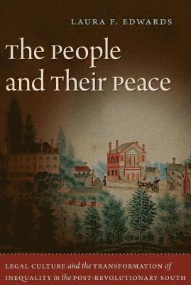 Laura F. Edwards - The People and Their Peace: Legal Culture and the Transformation of Inequality in the Post-Revolutionary South, Häftad