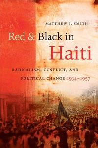 bokomslag Red and Black in Haiti: Radicalism, Conflict, and Political Change, 1934-1957