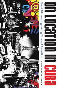 bokomslag On Location in Cuba: Street Filmmaking During Times of Transition