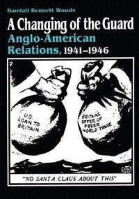 bokomslag A Changing of the Guard: Anglo-american Relations, 1941-1946