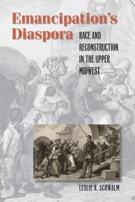 bokomslag Emancipation's Diaspora: Race and Reconstruction in the Upper Midwest