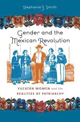 Stephanie Jo Smith, Stephanie J. Smith - Gender and the Mexican Revolution, Häftad