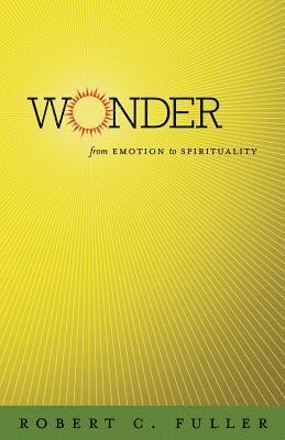 Robert C. Fuller - Wonder: From Emotion to Spirituality, Häftad
