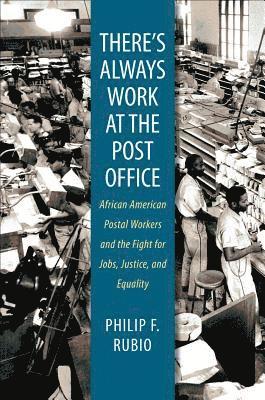bokomslag There's Always Work at the Post Office: African American Postal Workers and the Fight for Jobs, Justice, and Equality