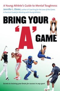 bokomslag Bring Your a Game: A Young Athlete's Guide to Mental Toughness