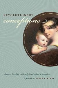 bokomslag Revolutionary Conceptions: Women, Fertility, and Family Limitation in America, 1760-1820